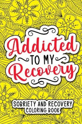 Cover of Addicted to my Recovery