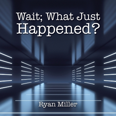 Book cover for Wait; What Just Happened?