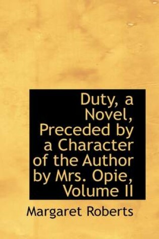 Cover of Duty, a Novel, Preceded by a Character of the Author by Mrs. Opie, Volume II