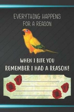 Cover of Everything Happens For A Reason When I Bite You Remember I Had A Reason Notebook Journal