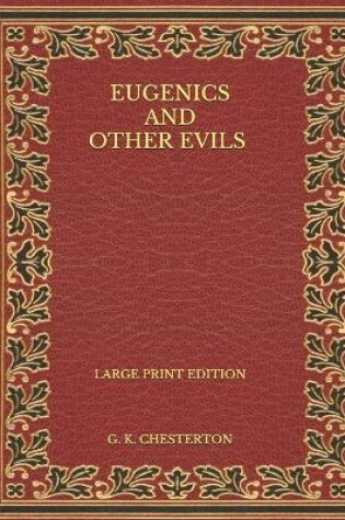 Cover of Eugenics and Other Evils - Large Print Edition