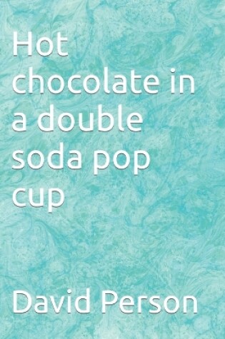 Cover of Hot chocolate in a double soda pop cup