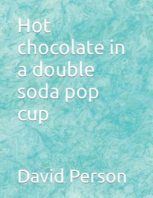 Book cover for Hot chocolate in a double soda pop cup