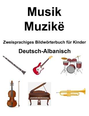 Book cover for Deutsch-Albanisch Musik / Muzikë Zweisprachiges Bildwörterbuch für Kinder