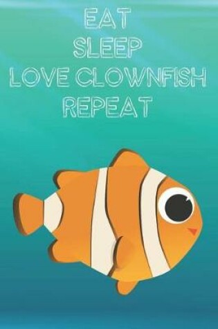 Cover of Eat Sleep Love Clownfish Repeat