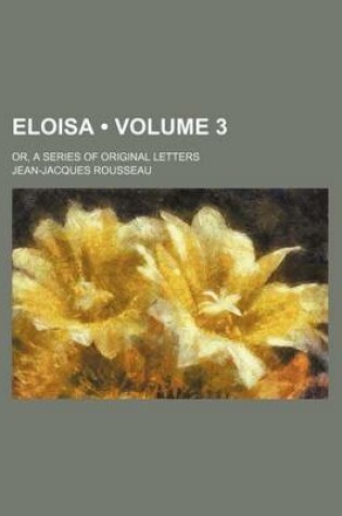 Cover of Eloisa (Volume 3); Or, a Series of Original Letters