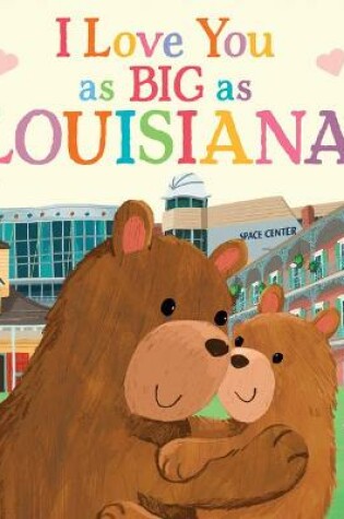 Cover of I Love You as Big as Louisiana