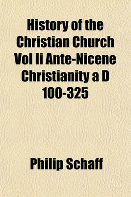 Book cover for History of the Christian Church Vol II Ante-Nicene Christianity A D 100-325