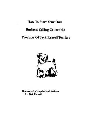 Book cover for How To Start Your Own Business Selling Collectible Products Of Jack Russell Terriers