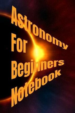 Cover of Astronomy For Beginners Notebook