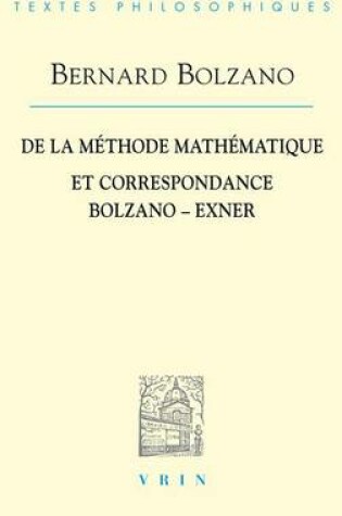 Cover of Bernard Bolzano: de la Methode Mathematique Et La Correspondance Avec Exner