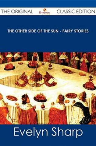 Cover of The Other Side of the Sun - Fairy Stories - The Original Classic Edition