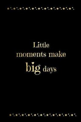 Cover of Little Moments Make Big Days