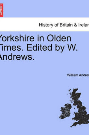 Cover of Yorkshire in Olden Times. Edited by W. Andrews.