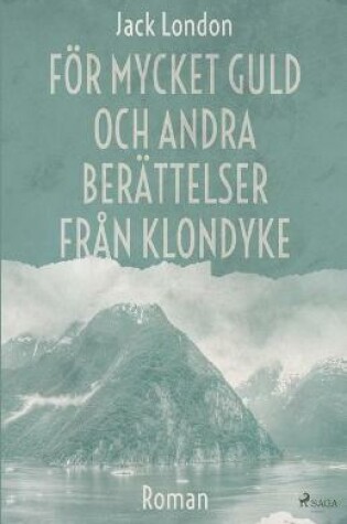 Cover of F�r mycket guld och andra ber�ttelser fr�n Klondyke