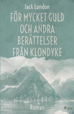 Book cover for För mycket guld och andra berättelser från Klondyke