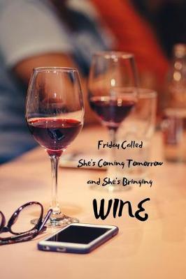 Book cover for Friday Called She's Coming Tomorrow and She's Bringing Wine