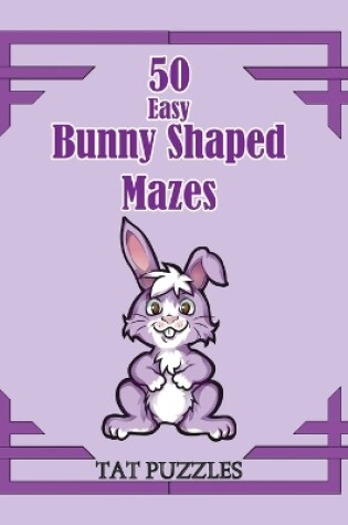 Cover of 50 Easy Bunny Shaped Mazes