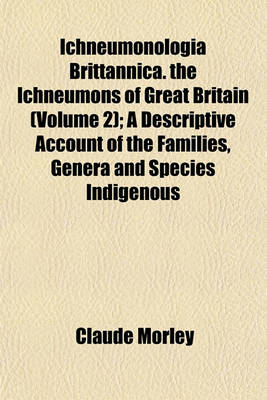 Book cover for Ichneumonologia Brittannica. the Ichneumons of Great Britain (Volume 2); A Descriptive Account of the Families, Genera and Species Indigenous