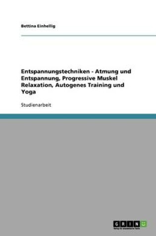 Cover of Entspannungstechniken. Atmung und Entspannung, Progressive Muskelrelaxation, Autogenes Training und Yoga