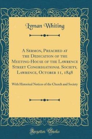 Cover of A Sermon, Preached at the Dedication of the Meeting-House of the Lawrence Street Congregational Society, Lawrence, October 11, 1848