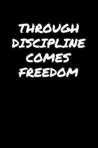 Cover of Through Discipline Comes Freedom