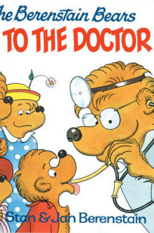 Cover of The Berenstain Bears Go to the Doctor