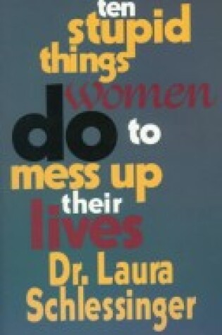 Cover of Ten Stupid Things Women Do to Mess Up Their Lives