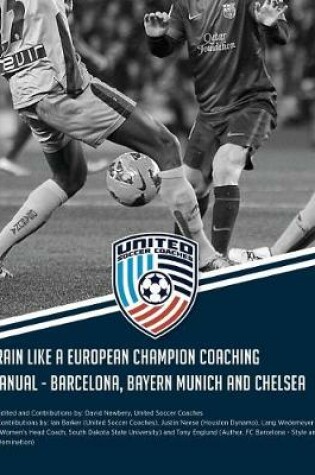 Cover of Train Like a European Champion Coaching Manual - Barcelona, Bayern Munich and Chelsea