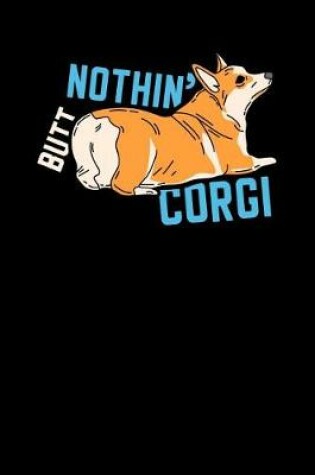 Cover of Nothin' Butt Corgi