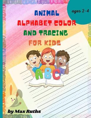 Book cover for Animal Alphabet Color and Tracing for Kids