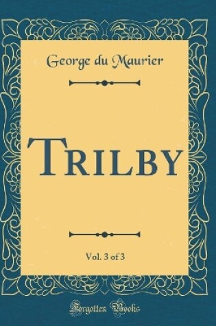 Cover of Trilby, Vol. 3 of 3 (Classic Reprint)