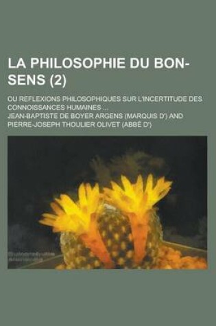 Cover of La Philosophie Du Bon-Sens; Ou Reflexions Philosophiques Sur L'Incertitude Des Connoissances Humaines ... (2)