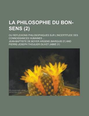 Book cover for La Philosophie Du Bon-Sens; Ou Reflexions Philosophiques Sur L'Incertitude Des Connoissances Humaines ... (2)