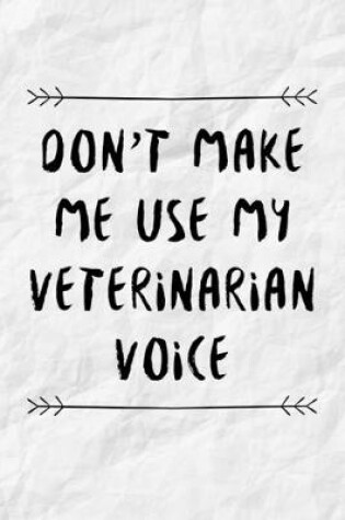 Cover of Don't Make Me Use My Veterinarian Voice