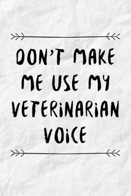 Book cover for Don't Make Me Use My Veterinarian Voice