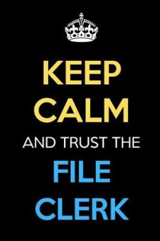 Cover of Keep Calm And Trust The File Clerk