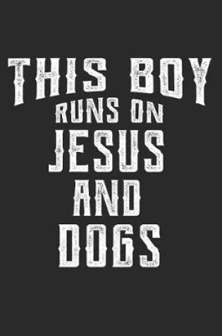 Cover of This Boy Runs on Jesus and Dogs