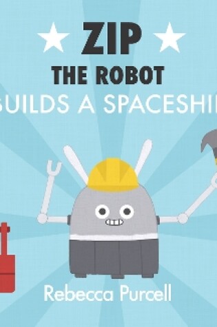 Cover of Zip the Robot Builds a Spaceship