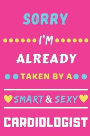 Cover of Sorry I'm Already Taken By A Smart & Sexy Cardiologist