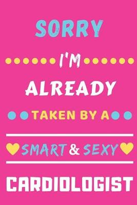 Book cover for Sorry I'm Already Taken By A Smart & Sexy Cardiologist