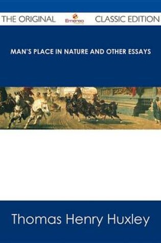 Cover of Man's Place in Nature and Other Essays - The Original Classic Edition