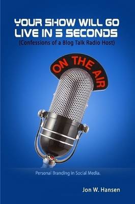 Book cover for Your Show Will Go Live in 5 Seconds (Confessions of a Blog Talk Radio Host)