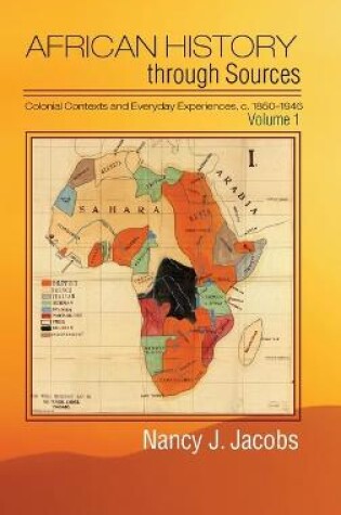 Cover of African History through Sources: Volume 1, Colonial Contexts and Everyday Experiences, c.1850-1946