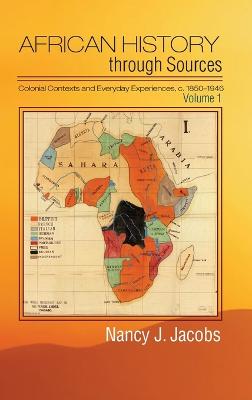 Book cover for African History through Sources: Volume 1, Colonial Contexts and Everyday Experiences, c.1850-1946