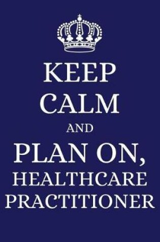 Cover of Keep Calm and Plan on Healthcare Practitioner