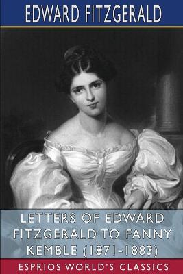 Book cover for Letters of Edward FitzGerald to Fanny Kemble (1871-1883) (Esprios Classics)
