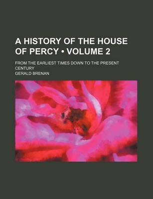 Book cover for A History of the House of Percy (Volume 2); From the Earliest Times Down to the Present Century