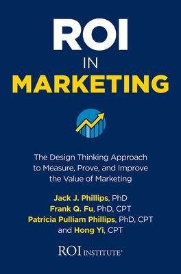 Book cover for ROI in Marketing: The Design Thinking Approach to Measure, Prove, and Improve the Value of Marketing