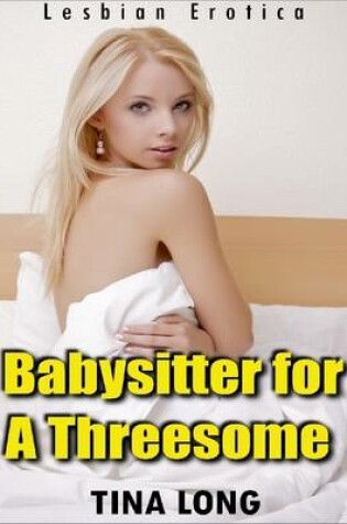 Cover of Babysitter for a Threesome (Lesbian Erotica)